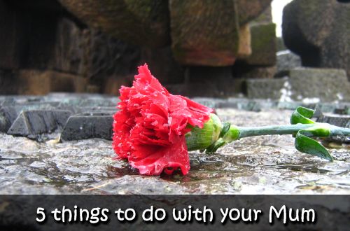 5 things to do with mum