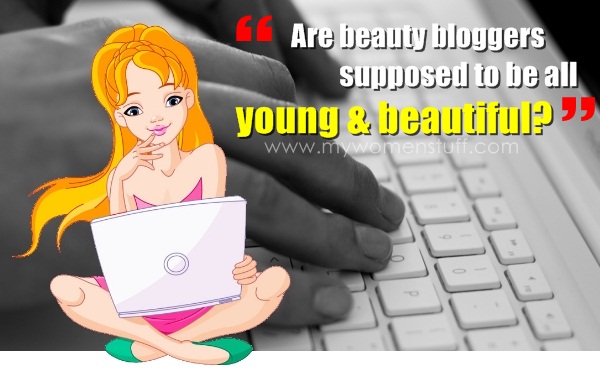 are beauty bloggers supposed to be young and beautiful?