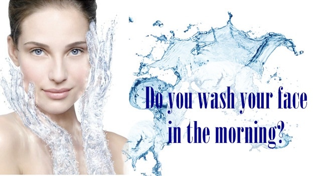 do you wash face in morning